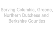 Serving Columbia, Greene, Northern Dutchess and Berkshire Counties